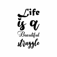 life is a beautiful struggle black letter quote