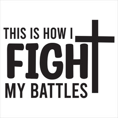 this is how fight my battles