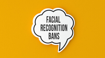 Facial Recognition Bans text message on speech bubble. Legal terms and rules concept infomercial.
