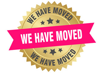 we have moved. we have moved round pink and gold label isolated on transparent background