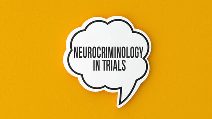Neurocriminology in Trials text message on speech bubble. Legal terms and rules concept infomercial.