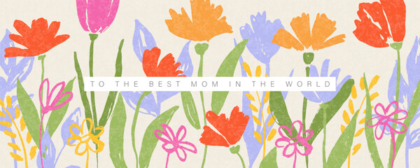 To the best mom in the world. Spring banner with hand drawn flowers. Template for design of festive advertising materials for Mother's Day. Trendy modern vector illustration.