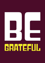 Be Grateful – Minimalist Typography T-Shirt Design for Gratitude, Bold 'Be Grateful' Graphic Tee – A Statement of Gratitude, Inspirational 'Be Grateful' Quote T-Shirt Design.