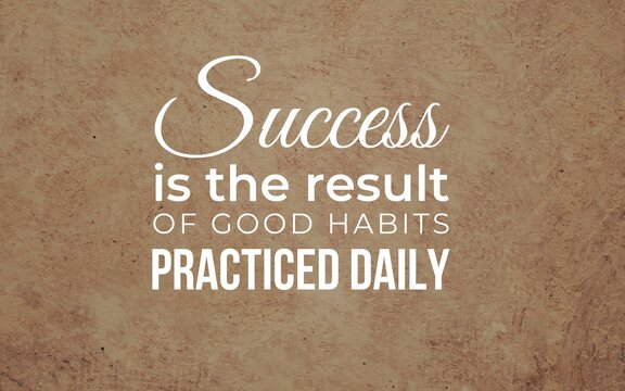 Daily practice of good habits leads to success in personal growth and development inspirational quote simple design motivational environment