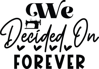 We Decided On Forever