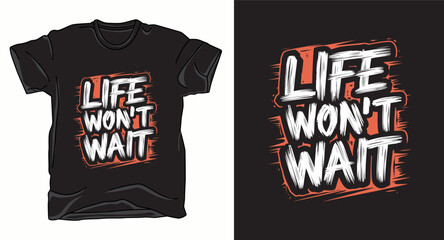 Life won't wait motivational graffiti typography vector t-shirt design