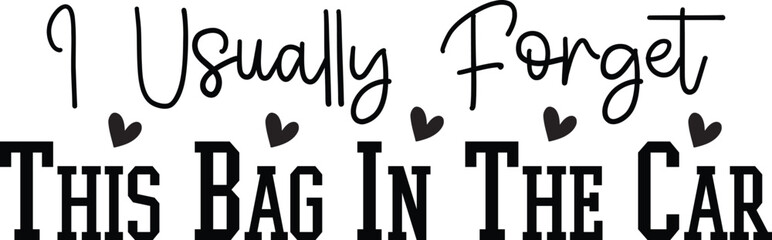 Obraz premium I Usually Forget This Bag In The Car