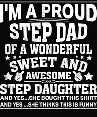Obraz premium I'M A PROUD STEP DAD OF A WONDERFUL SWEET AND AWESOME STEP DAUGHTER AND YES...SHE BOUGHT THIS SHIRT AND YES .