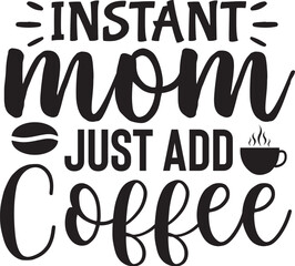 Instant Mom Just Add Coffee