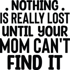Nothing Is Really Lost Until Your Mom Can't Find It
