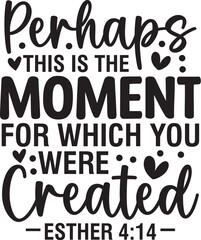 Perhaps This Is The Moment For Which You Were Created
