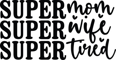 Super Mom Super Wife Super Tired