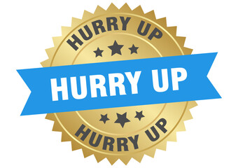 hurry up. hurry up round blue and gold label isolated on transparent background