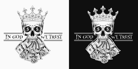 Label with skull in crown, fanned money, roses, dollar sign, 100 dollar bills. Text In God we trust. Concept of making money, wealth, money power