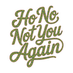 Ho no not you again typography 