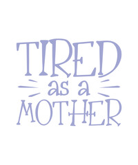 Mother t-shirt, Mother Day T-shirt, Tired as a Mother