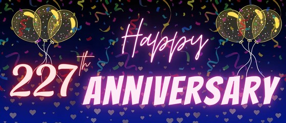227th anniversary neon calligraphy text and number. Confetti and balloon isolated on elegant blue gradient background, sparkle, design for greeting card, print. Two hundred twenty seven anniversary