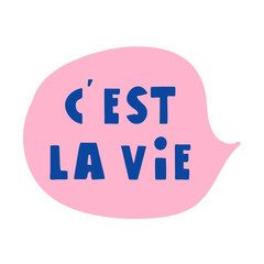 Pink speech bubble with French phrase - C' est la vie. It's mean - that's life. Vector design. Hand drawn illustration on white background.