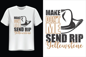 Make don't me send rip yellowstone, t shirt design, cowboy t shirt,eps10