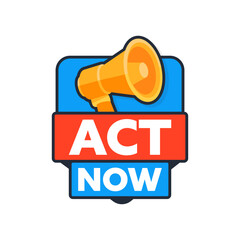 Megaphone Announcing Act Now In Red And Blue Sign