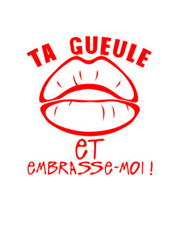 Tta gueule embrasse moi citation levre