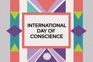 A celebratory graphic design for International Day of Conscience featuring a light gray background with a symmetrical border of colorful geometric shapes in coral, teal, purple, and lime green.