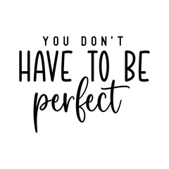 Motivational SVG PNG Bundle, Self Love Svg, You dont have to be perfect, Inspirational Sleeve Sweatshirt Design Svg Bundle, Empowered Women Svg, Positive Quotes Svg Png