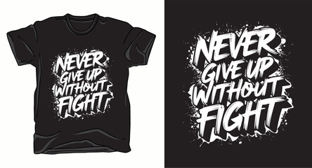 Never give up without fight motivational graffiti typography vector t-shirt design
