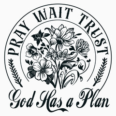 Pray Wait Trust Svg Png, God Has A Plan Svg, Christian Svg, God's Love Svg, God Is Good Svg Shirt Design