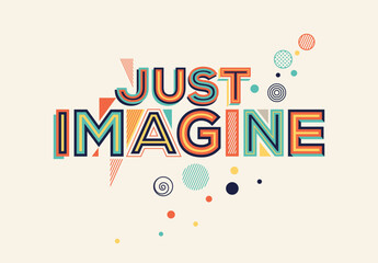 Just imagine quote in modern typography. Creative design for your wall graphics, typographic poster, web design and office space graphics. © Vicky Varotariya