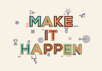 Fototapeta premium Make it happen quote in modern typography. Creative design for your wall graphics, typographic poster, web design and office space graphics. 
