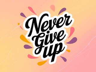 Never Give Up Typography and Colorful Background Motivational Quote T-shirt Design Illustration ,Typography