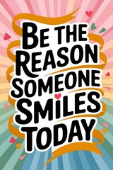 Obraz premium Be the Reason Someone Smiles Today Typography and Colorful Background Motivational Quote T-shirt Design Illustration ,Typography