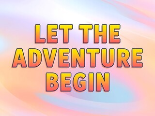 Let the Adventure Begin Typography and Colorful Background Motivational Quote T-shirt Design Illustration