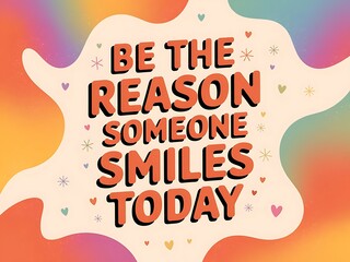 Be the Reason Someone Smiles Today Typography and Colorful Background Motivational Quote T-shirt Design Illustration ,Typography
