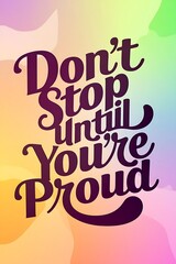 Don’t Stop Until You’re Proud Typography and Colorful Background Motivational Quote T-shirt Design Illustration ,Typography