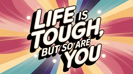 Life is Tough, But So Are You Typography and Colorful Background Motivational Quote T-shirt Design Illustration