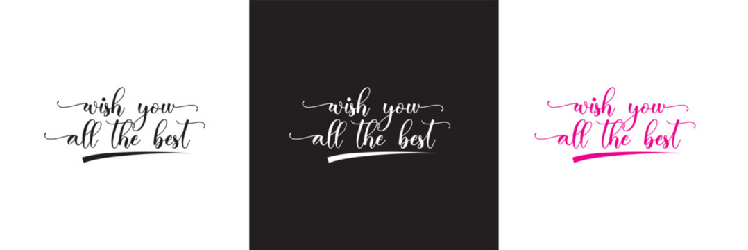 Celebrate Special Moments with a Hand-lettered Birthday Greeting Quote: WISH YOU ALL THE BEST This Modern Calligraphy . Vector illustration. isolated on white and black background. EPS 10