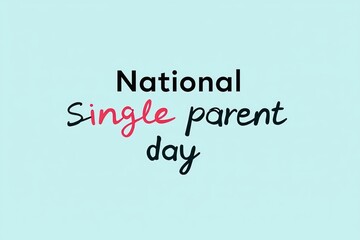 Celebrating National Single Parent Day: A Day to Recognize the Strength and Resilience of Single Parents Across the Nation