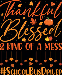 Bus Driver Thankful Blessed and Kind of a Mess Thanksgiving T-Shirt designs


