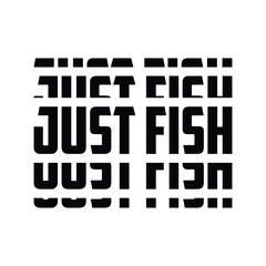 Just fish typography fishing t-shirt