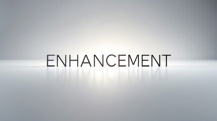 Concept of enhancement highlighted with clear typography on a smooth surface