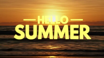 Hello summer text animation overlay on golden sunset beach background. Ocean waves at dusk. Seasonal vacation announcement for social media, travel promos and holiday content