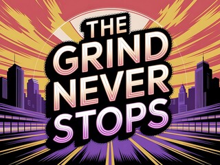 The Grind Never Stops Typography and Colorful Background Motivational Quote T-shirt Design Illustration