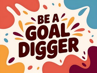 Fototapeta premium Be a Goal Digger Typography and Colorful Background Motivational Quote T-shirt Design Illustration