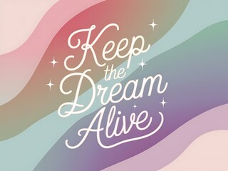 Keep the Dream Alive Typography and Colorful Background Motivational Quote T-shirt Design Illustration