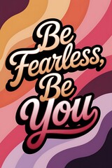Fototapeta premium Be Fearless, Be You Typography and Colorful Background Motivational Quote T-shirt Design Illustration