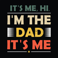 Father's day. Jun 16, 2024.It's Me Hi I'm The Dad It's Me text Quotes New Design For T Shirt banner, vector design new