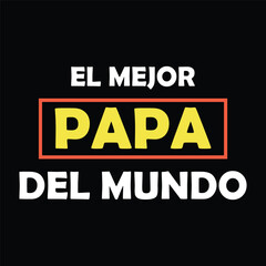 Father's day. Jun 16, 2024.El Mejor Papa Del mundo. Fathers day  Quote design, banner design, veFather's day. Jun 16, 2024.El Mejor Papa Del mundo. Fathers day  Quote design, banner design, vector new