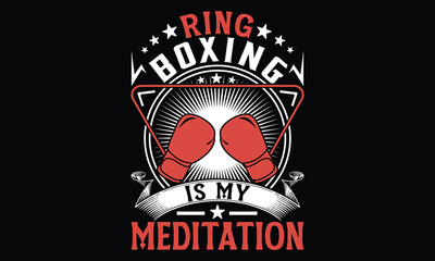 Ring Boxing Is My Meditation - Boxing Gloves t shirt design, Hand lettering inspirational quotes isolated on black background, For the design of postcards, Cutting Cricut and Silhouette, EPS 10